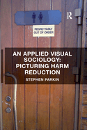 An Applied Visual Sociology: Picturing Harm Reduction