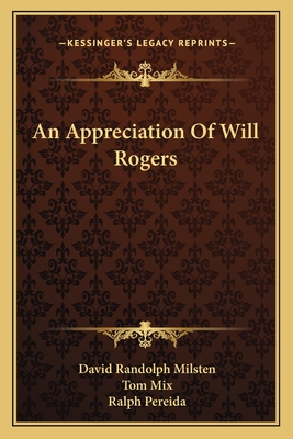 An Appreciation Of Will Rogers - Milsten, David Randolph, and Mix, Tom (Introduction by)