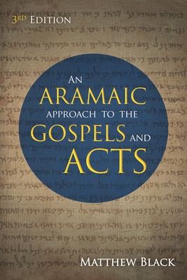 An Aramaic Approach to the Gospels and Acts, 3rd Edition - Black, Matthew