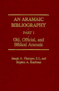 An Aramaic Bibliography: Part I: Old, Official, and Biblical Aramaic - Kaufman, Stephen A, Professor, and Fitzmyer, Joseph A, Professor, S.J.