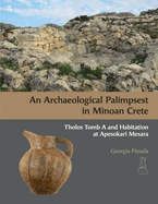 An Archaeological Palimpsest in Minoan Crete: Tholos Tomb A and Habitation at Apesokari Mesara