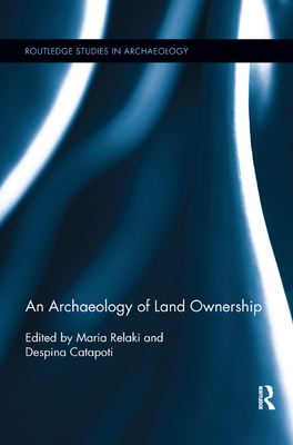 An Archaeology of Land Ownership - Relaki, Maria (Editor), and Catapoti, Despina (Editor)