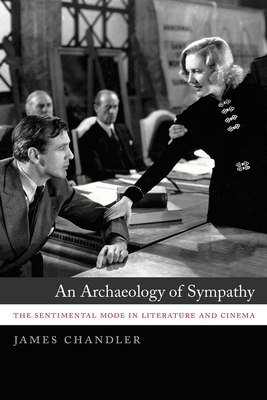An Archaeology of Sympathy: The Sentimental Mode in Literature and Cinema - Chandler, James
