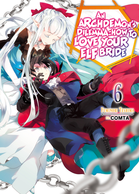 An Archdemon's Dilemma: How to Love Your Elf Bride: Volume 6 - Teshima, Fuminori, and Hikoki (Translated by)