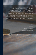 An Architectural Monograph on Early Wood Built Houses of Central New York, with Text by Carl C. Tallman;; No.4