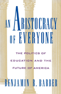 An Aristocracy of Everyone: The Politics of Education and the Future of America