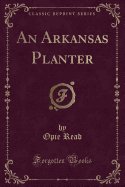 An Arkansas Planter (Classic Reprint)