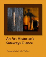 An Art Historian's Sideways Glance: Photographs by E John Walford - Walford, E. John