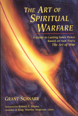 An Art of Spiritual Warfare: A Guide to Lasting Inner Peace Based on Sun Tsu's the Art of War - Schnarr, Grant, and Moore, Robert L (Foreword by)