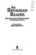 An Arthurian Reader: Selections from Arthurian Legend, Scholarship, and Story - Matthews, John (Editor)