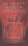 An Artist's Book of Inspiration: A Collection of Thoughts on Art, Artists, and Creativity