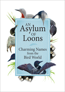 An Asylum of Loons: Charming Names from the Bird World