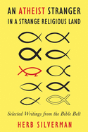 An Atheist Stranger in a Strange Religious Land: Selected Writings from the Bible Belt