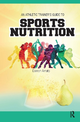 An Athletic Trainers' Guide to Sports Nutrition - Amato, Damon