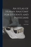 An Atlas of Human Anatomy for Students and Physicians; Volume 6