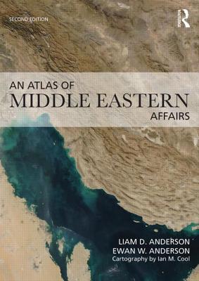 An Atlas of Middle Eastern Affairs - Anderson, Ewan W, and Anderson, Liam D