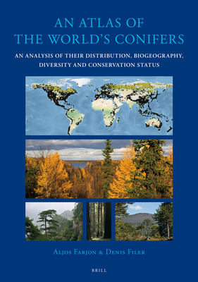 An Atlas of the World's Conifers: An Analysis of their Distribution, Biogeography, Diversity and Conservation Status - Farjon, Aljos, and Filer, Denis