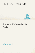 An Attic Philosopher in Paris - Volume 1