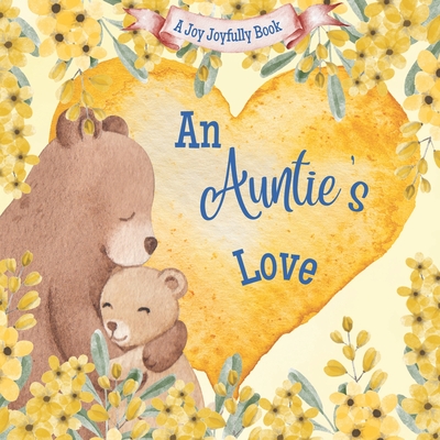 An Auntie's Love: A Rhyming Picture Book for Children and Aunties - Joyfully, Joy