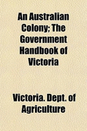 An Australian Colony: The Government Handbook of Victoria