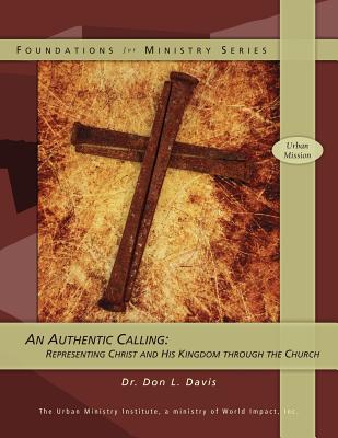 An Authentic Calling: Representing Christ and His Kingdom Through the Church - Davis, Don L, Dr.