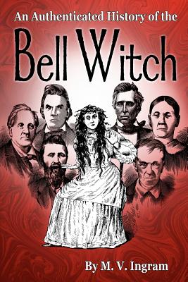 An Authenticated History Of The Bell Witch - Ingram, M V