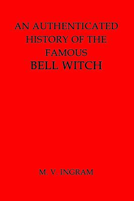 An Authenticated History of the Famous Bell Witch - Ingram, M V