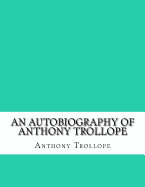 An Autobiography of Anthony Trollope