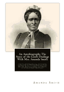 An Autobiography. The Story of the Lord's Dealings With Mrs. Amanda Smith: The Colored Evangelist; Containing an Account of Her Life Work of Faith, and Her Travels in America, England, Ireland, Scotland, India, and Africa, as an Independent Missionary