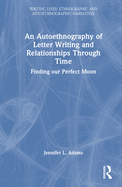 An Autoethnography of Letter Writing and Relationships Through Time: Finding our Perfect Moon