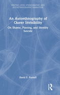 An Autoethnography of Queer Invisibility: On Shame, Passing, and Identity Suicide