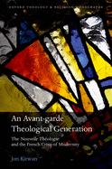 An Avant-garde Theological Generation: The Nouvelle Theologie and the French Crisis of Modernity
