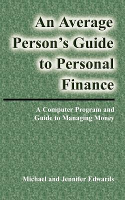 An Average Person's Guide to Personal Finance - Edwards, Michael, and Edwards, Jennifer