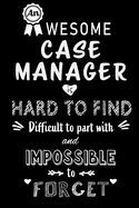 An Awesome Case Manager is Hard to Find and Impossible to Forget: Blank Lined Journal Notebook Diary - a Perfect Birthday, Appreciation day, Business conference, management week, recognition day or Christmas Gift from friends, coworkers and family.