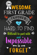 An Awesome First Grade Teacher is Hard to Find: Teacher Appreciation Gift: Blank Lined 6x9 Notebook, Journal, Perfect Thank you, Graduation Year End, or a Gratitude Gift for Teachers to write in, Inspirational Notebooks (alternative to Thank You Cards)