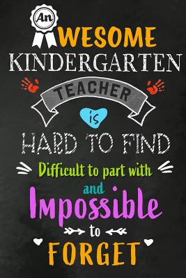 An Awesome Kindergarten Teacher is Hard to Find: Teacher Appreciation Gift: Blank Lined 6x9 Notebook, Journal, Perfect Thank you, Graduation Year End, or a Gratitude Gift for Teachers to write in, Inspirational Notebooks (alternative to Thank You Cards) - Wonders, Workplace -