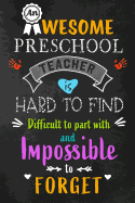 An Awesome Preschool Teacher is Hard to Find: Teacher Appreciation Gift: Blank Lined 6x9 Notebook, Journal, Perfect Thank you, Graduation Year End, or a Gratitude Gift for Teachers to write in, Inspirational Notebooks (alternative to Thank You Cards)