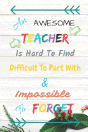 An Awesome Teacher: Best Teacher Notebook, Journal, Planner for Teacher, Special Gift