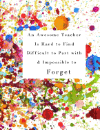 An Awesome Teacher Is Hard to Find Difficult to Part with & Impossible to Forget: A Journal