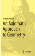 An Axiomatic Approach to Geometry: Geometric Trilogy I