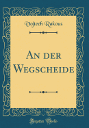 An Der Wegscheide (Classic Reprint)