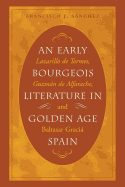 An Early Bourgeois Literature in Golden Age Spain: Lazarillo de Tormes, Guzmn de Alfarache and Baltasar Gracin