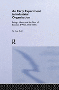 An Early Experiment in Industrial Organization: History of the Firm of Boulton and Watt 1775-1805