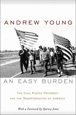 An Easy Burden: The Civil Rights Movement and the Transformation of America - Young, Andrew, and Jones, Quincy (Foreword by)