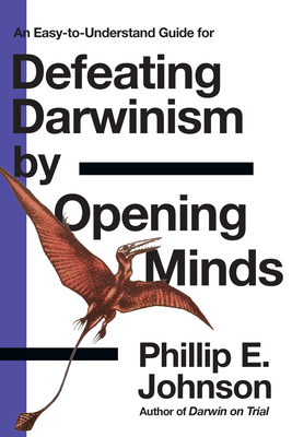An Easy-to-Understand Guide for Defeating Darwinism by Opening Minds - Johnson, Phillip E