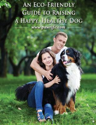 An Eco-friendly Guide To Raising A Happy, Healthy Dog - Mahler, Harry