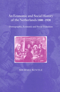 An Economic and Social History of the Netherlands, 1800 1920: Demographic, Economic and Social Transition