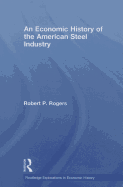 An Economic History of the American Steel Industry