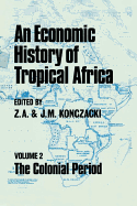 An Economic History of Tropical Africa: Volume Two: The Colonial Period