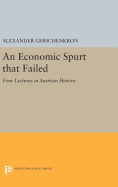 An Economic Spurt That Failed: Four Lectures in Austrian History